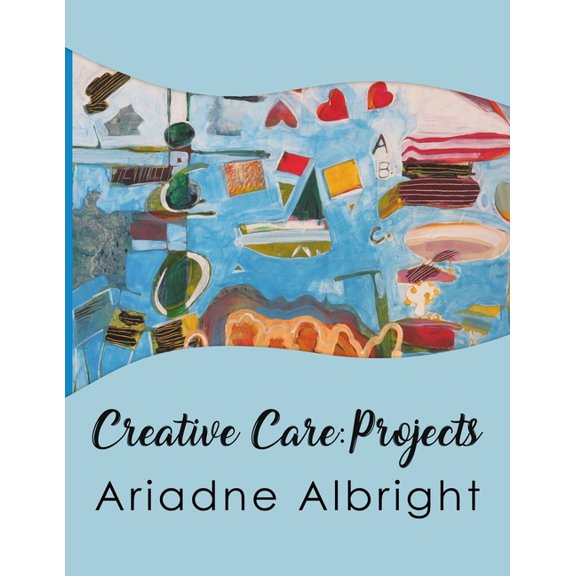 Creative Care: Projects (Paperback) by Ariadne Albright