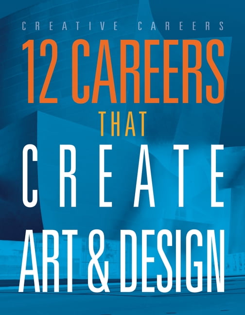Creative Careers 12 Careers That Create Art and Design, (Hardcover)