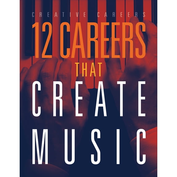Creative Careers 12 Careers That Create Music, (Hardcover)