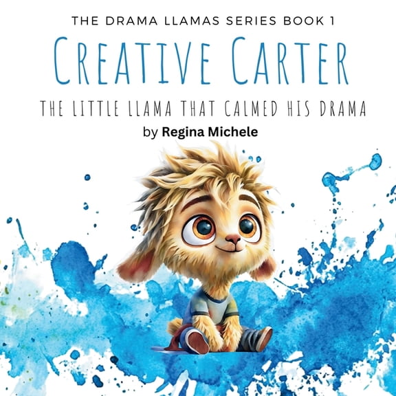 Creative Carter: The Little Llama That Calmed His Drama, (Paperback)