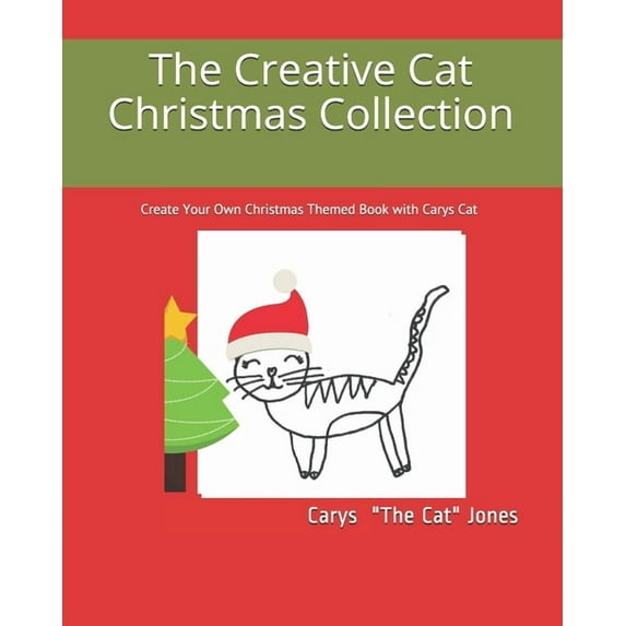 Creative Cat Collection The Creative Cat Christmas Collection: Create Your Own Christmas Themed Book with Carys Cat, Book 2, (Paperback)