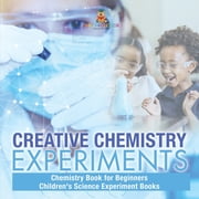 Creative Chemistry Experiments - Chemistry Book for Beginners Childrens Science Experiment Books, Paperback