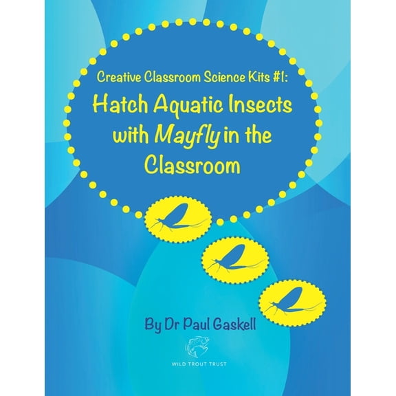 Creative Classroom Science Kits #1: Hatch Aquatic Insects with Mayfly in the Classroom (Paperback) by Paul Gaskell