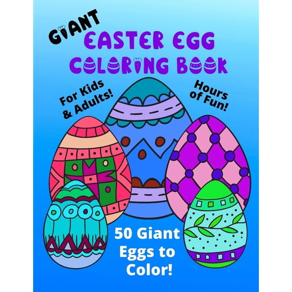 Creative Coloring Books & Pages for Kids: Giant Easter Egg Coloring Book For Kids & Adults: 50 Giant Eggs To Color: Easy Fun Color Pages (Paperback)