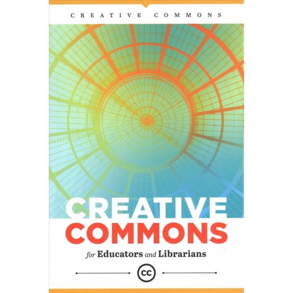 Creative Commons for Educators and Librarians (Paperback)