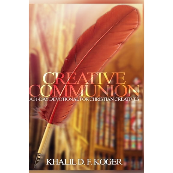 Creative Communion: A 31-Day Devotional for Christian Creatives, (Paperback)