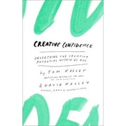 TOM KELLEY; DAVID KELLEY Creative Confidence: Unleashing the Creative Potential Within Us All