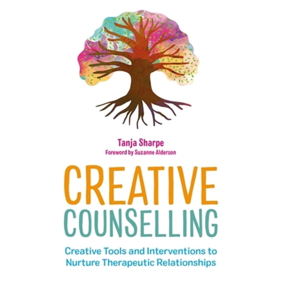Pre-Owned Creative Counselling: Creative Tools and Interventions to Nurture Therapeutic (Paperback 9781839970184) by Tanja Sharpe, Suzanne Alderson