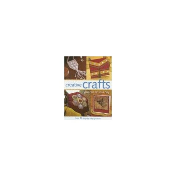 Pre-Owned Creative Crafts You Can Do in a Day: Over 75 Step-By-Step Projects (Hardcover) 1581806647 9781581806649