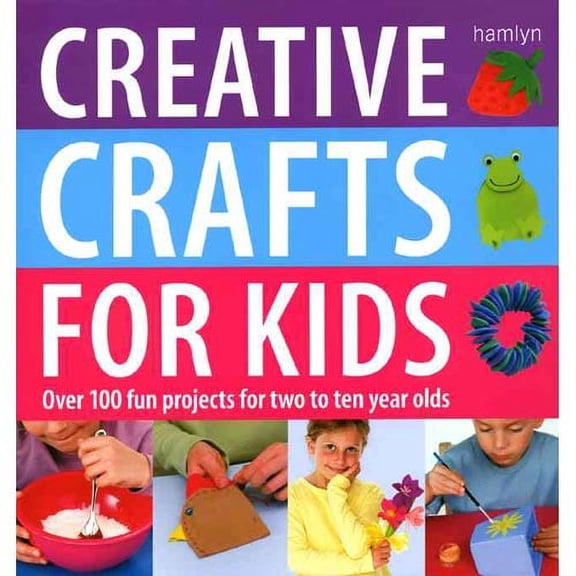 Pre-Owned Creative Crafts for Kids : Over 100 Fun Projects for Two to Ten Year Olds