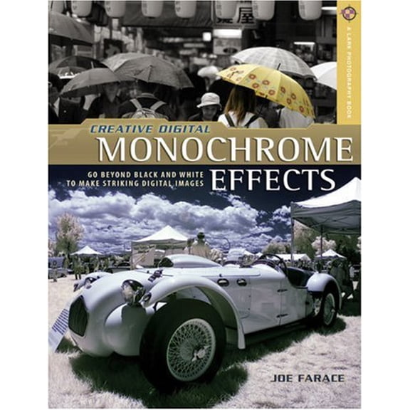 Pre-Owned Creative Digital Monochrome Effects: Go Beyond Black and White to Make Striking Digital Images (A Lark Photography Book) (Paperback) 1600592643 9781600592645