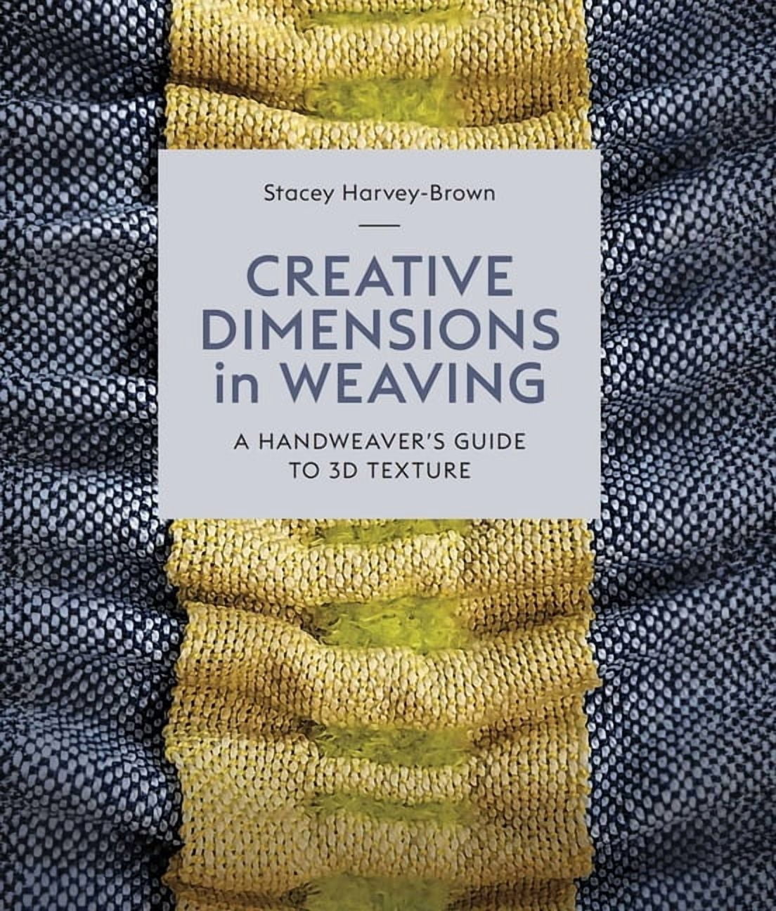 Creative Dimensions in Weaving: A Handweaver's Guide to 3D Texture, (Hardcover)