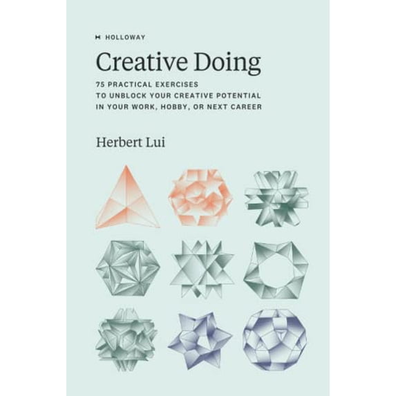 Pre-Owned Creative Doing: 75 Practical Exercises to Unblock Your Creative Potential in Your Work, Hobby, or Next Career (Paperback) 1952120454 9781952120459