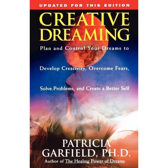 Creative Dreaming: Plan and Control Your Dreams to Develop Creativity Overcome Fears Solve Proble, (Paperback)