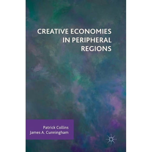 Creative Economies in Peripheral Regions, (Hardcover)