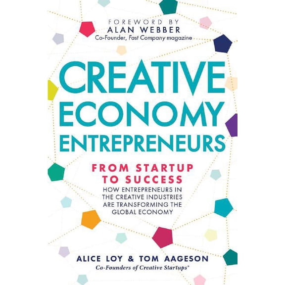 Creative Economy Entrepreneurs: From Startup to Success : How Startups in the Creative Industries Are Transforming the Global Economy (Paperback)