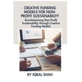 thumbnail image 1 of Creative Funding Models for Non-Profit Sustainability: Revolutionizing Non-Profit Sustainability through Creative Funding Models (Paperback), 1 of 1