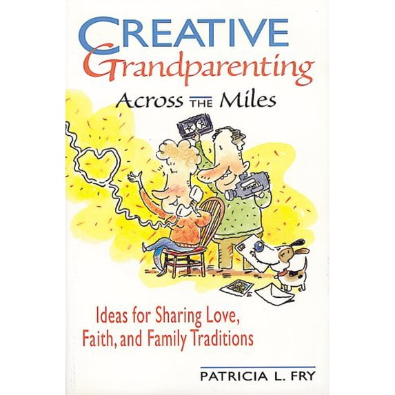 Pre-Owned Creative Grandparenting Across the Miles: Ideas for Sharing Love, Faith, and Family Traditions (Paperback) 0764800469 9780764800467