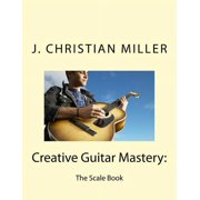 The Creative Guitar Mastery Creative Guitar Mastery The Scale Book, Paperback