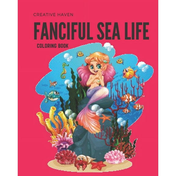 Creative Haven Fanciful Sea Life Coloring Book : An Adult Coloring Book Featuring Relaxing Ocean Scenes, Cute Tropical Fish And Beautiful Sea Creatures! (Paperback)