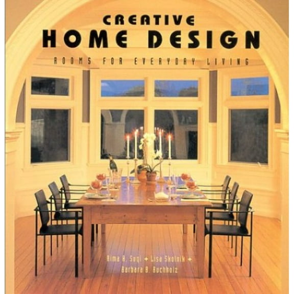 Pre-Owned Creative Home Design: Rooms for Everyday Living (Hardcover) 1567997791 9781567997798