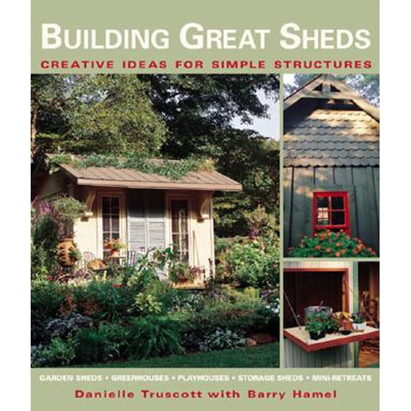 Pre-Owned Creative Ideas for Simple Structures: Building Great Sheds : Creative Ideas for Simple Structures (Paperback)