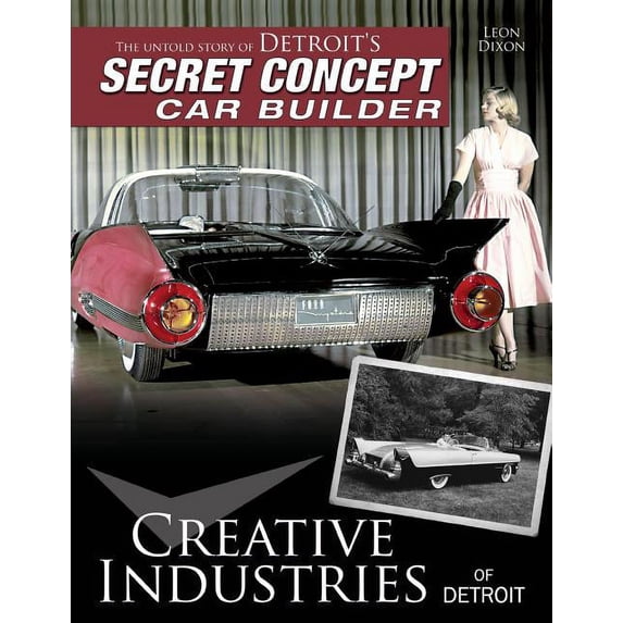 Creative Industries of Detroit: The Untold Story of Detroit's Secret Concept Car Builder, (Paperback)