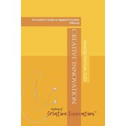 Creative Innovation A Creative's Guide to Applied Creative Efficacy, Paperback