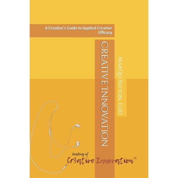 Creative Innovation: A Creative's Guide to Applied Creative Efficacy, (Paperback)