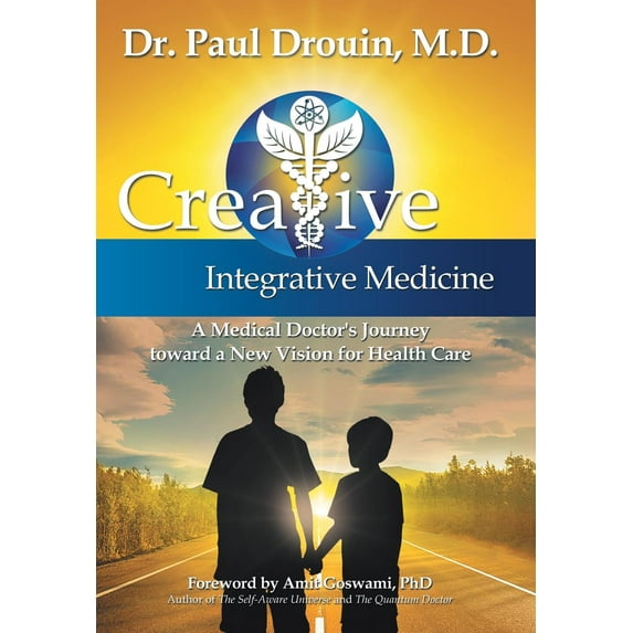 Creative Integrative Medicine: A Medical Doctor's Journey Toward a New Vision for Health Care (Hardcover)