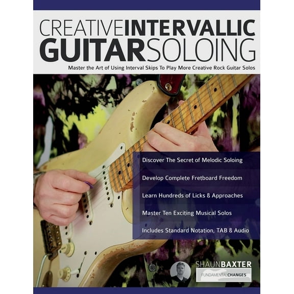 Creative Intervallic Guitar Soloing: Master the Art of Using Interval Skips To Play More Creative Rock Guitar Solos, (Paperback)