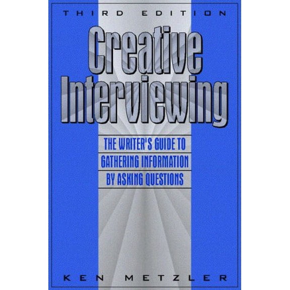 Pre-Owned Creative Interviewing: The Writer's Guide to Gathering Information by Asking Questions (Paperback) 0205262589 9780205262588