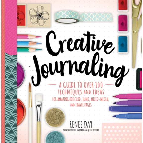 Pre-Owned Creative Journaling: A Guide to Over 100 Techniques and Ideas for Amazing Dot Grid, Junk, Mixed-Media, and Travel Pages (Paperback) 1631066390 9781631066399