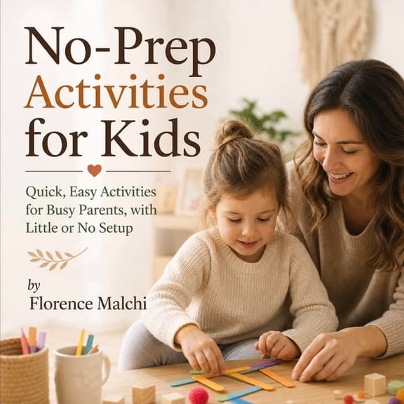 Creative Kids Activities No-Prep Activities for Kids: Quick, Easy Activities for Busy Parents, with Little or No Setup, Book 3, (Paperback)