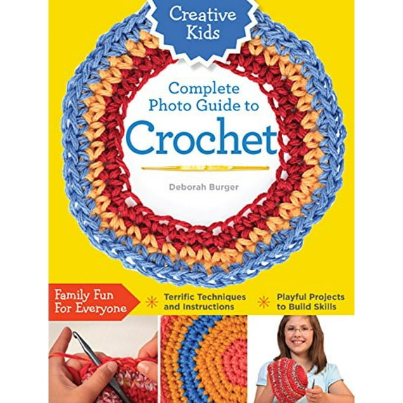 Pre-Owned Creative Kids Complete Photo Guide to Crochet (Paperback) 1589238559 9781589238558