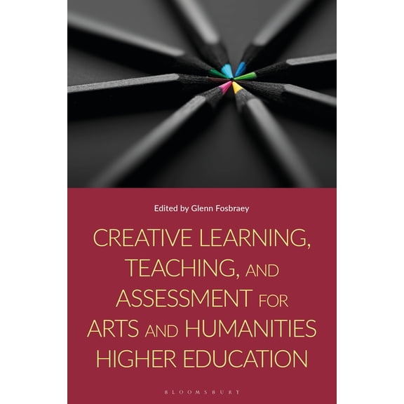 Creative Learning, Teaching, and Assessment for Arts and Humanities Higher Education, (Paperback)