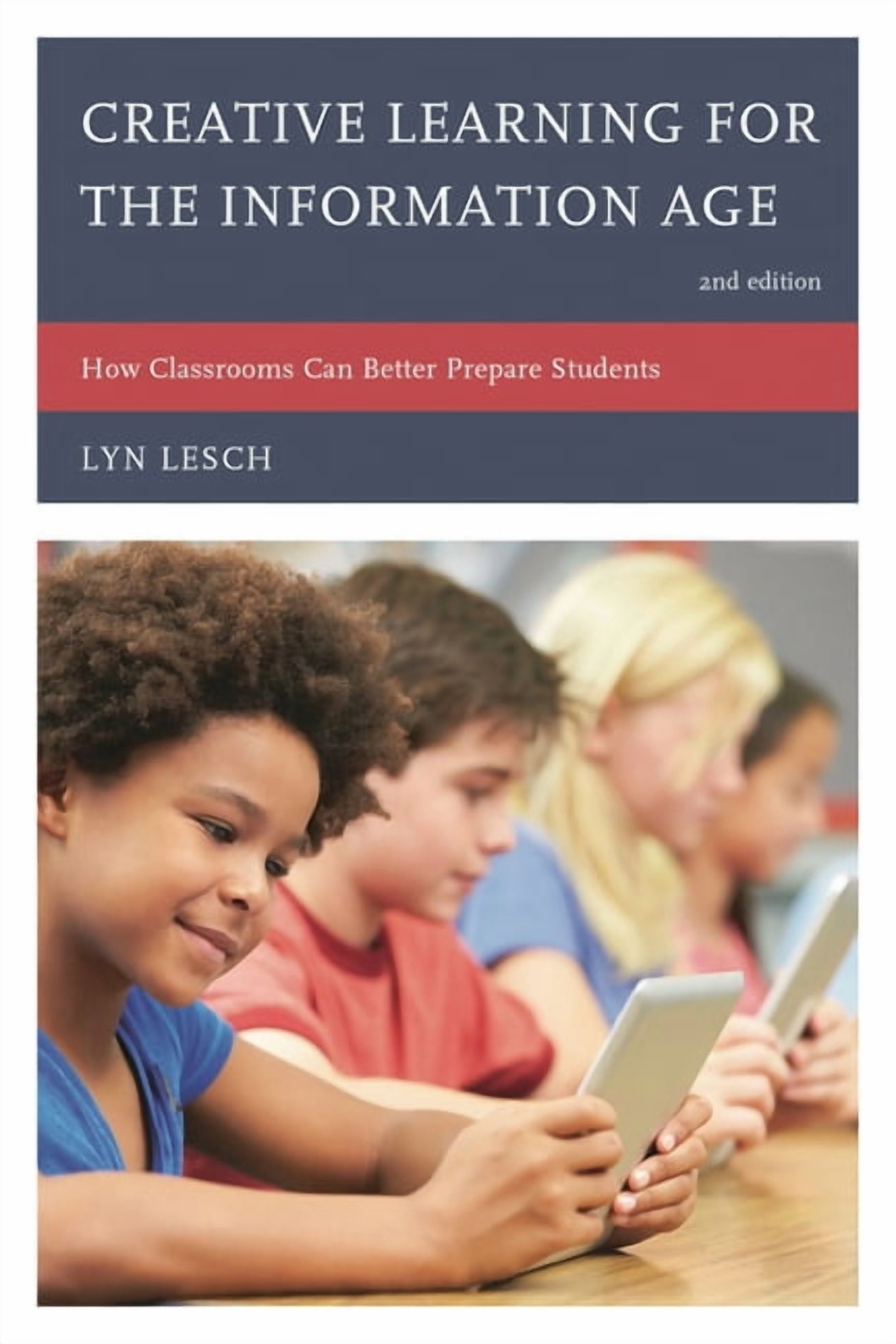 Creative Learning for the Information Age: How Classrooms Can Better ...