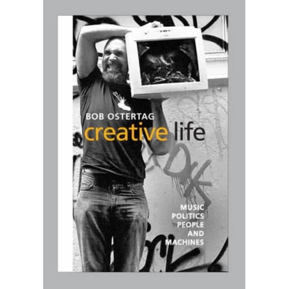 Creative Life : Music, Politics, People, and Machines (Edition 1) (Hardcover)