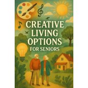 Senior-Living Creative Living Options For Seniors Finding Your Groove After 60, Paperback