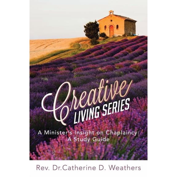 Creative Living Series: A Minister's Insight on Chaplaincy: A Study Guide, (Paperback)