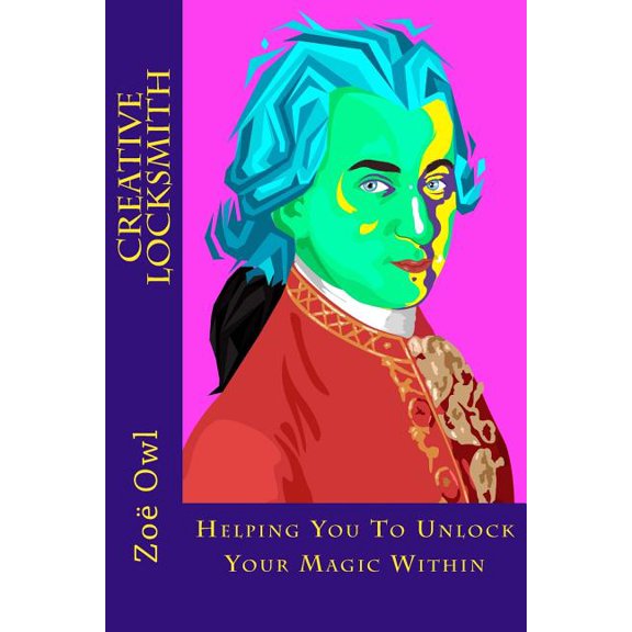 Creative Locksmith: Unlock Your Magic Within Paperback 1535198710 9781535198714 Zo Owl