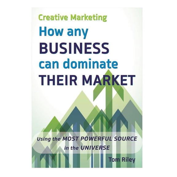 Creative Marketing : How Any Business Can Dominate Their Market (Paperback)