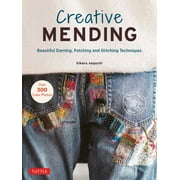 Creative Mending Beautiful Darning, Patching and Stitching Techniques Over 300 Color Photos, Hardcover
