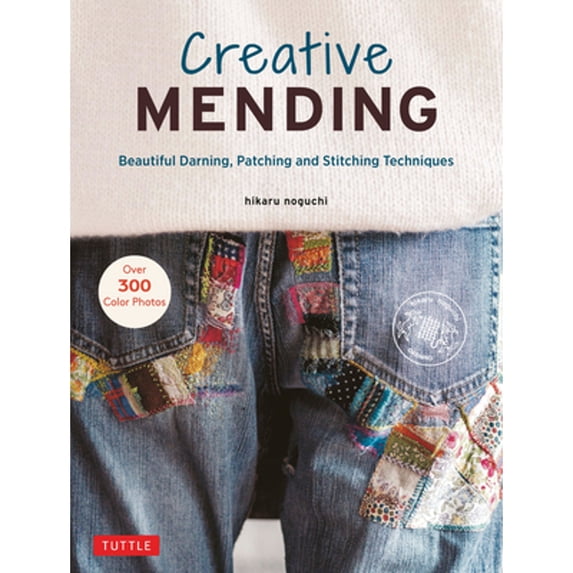 Pre-Owned Creative Mending: Beautiful Darning, Patching and Stitching Techniques (Over 300 color photos), 9780804854740, 0804854742, Hardcover, Bilingual edition