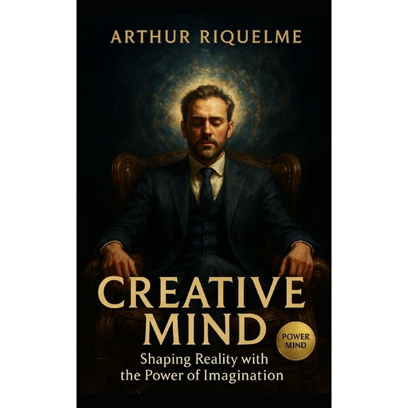 Creative Mind: Shaping Reality with the Power of Imagination, (Paperback)