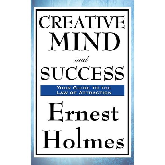 Creative Mind and Success: A New Thought Classic on Prosperity, Spiritual Law, and the Creative Power of Mind, (Hardcover)