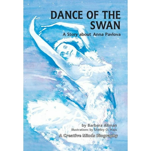 Creative Minds Biography (Paperback): Dance of the Swan: A Story about Anna Pavlova (Paperback)