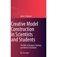 thumbnail image 1 of Creative Model Construction in Scientists and Students: The Role of Imagery, Analogy, and Mental Simulation, (Hardcover), 1 of 1