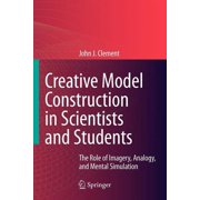 Creative Model Construction in Scientists and Students The Role of Imagery, Analogy, and Mental Simulation, Paperback