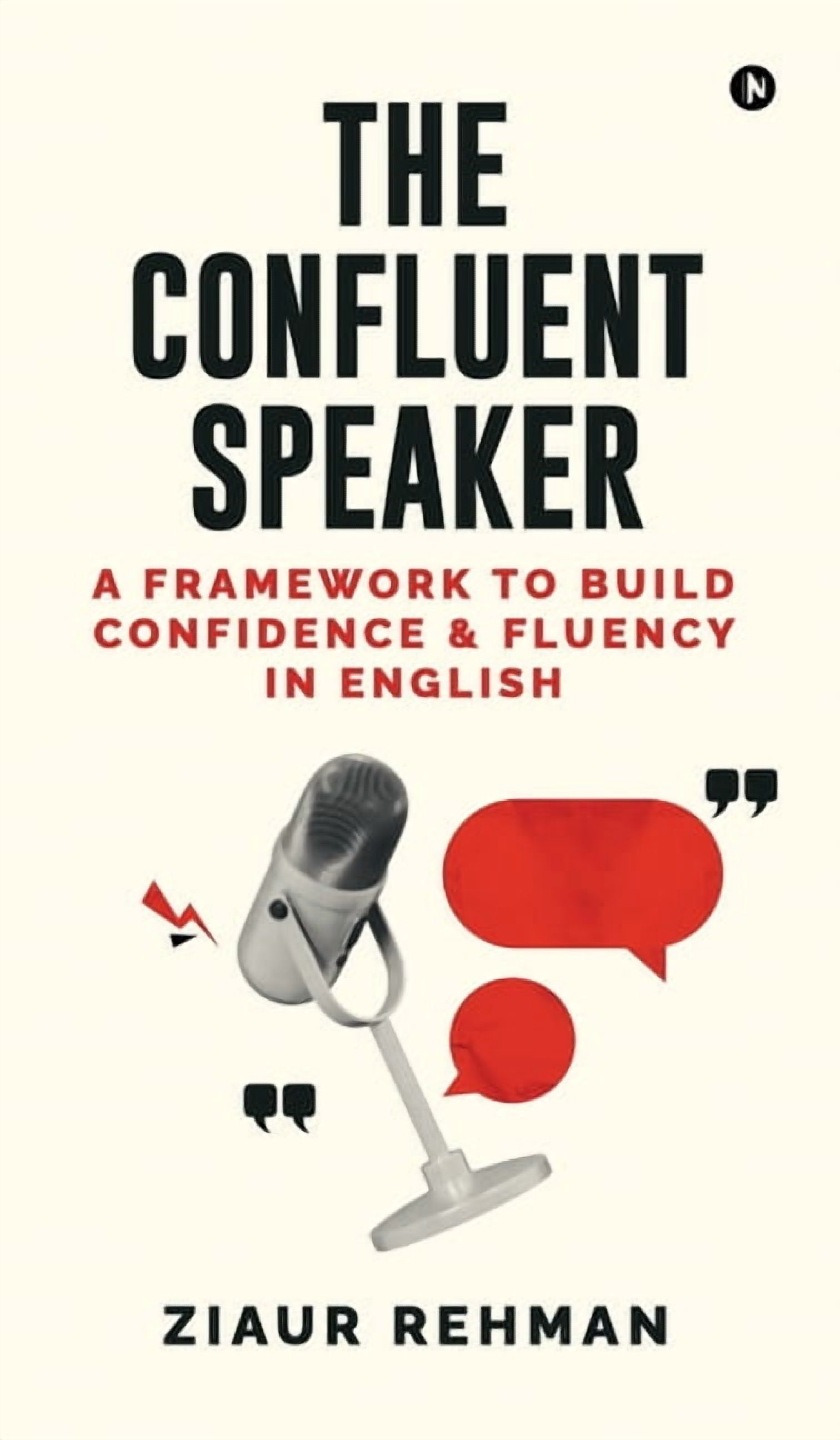 The Confluent Speaker: A framework to build confidence and fluency in English, (Hardcover)